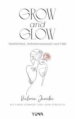 Grow & Glow - Weiblichkeit, Selbstbewusstsein und Fülle (eBook, ePUB) - Jancke, Victoria