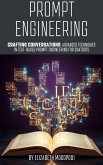 Crafting Conversations: Advanced Techniques in Text-Based Prompt Engineering for Chatbots (AI APPLICATION, BUSINESS AND CONSULTING) (eBook, ePUB)