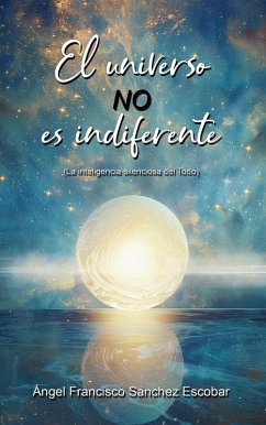 Cover EL universo no es indiferente (La inteligencia silenciosa del Todo) (eBook, ePUB)