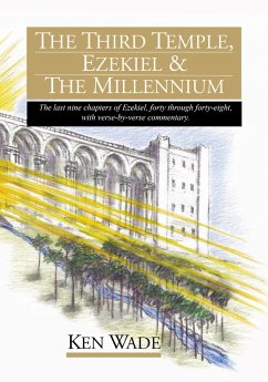 The Third Temple, Ezekiel & The Millennium (eBook, ePUB) - Wade, Ken The Third Temple, Ezekiel & The Millennium (eBook, ePUB) - Wade, Ken