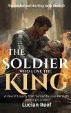 The Soldier Who Loved the King: : A Vow of Loyalty That Turned to Love Beneath the King's Crown (The Soldier and the King Saga, #1) (eBook, ePUB) The Soldier Who Loved the King: : A Vow of Loyalty That Turned to Love Beneath the King's Crown (The Soldier and the King Saga, #1) (eBook, ePUB)