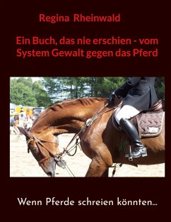 Ein Buch, das nie erschien - vom System Gewalt gegen das Pferd (eBook, ePUB) - Rheinwald, Regina