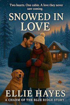 Cover Snowed In Love: Grumpy/Sunshine Forced Proximity Small Town Romance (A Charm of The Blue Ridge Story) (eBook, ePUB)