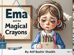 Ema and the Magical Crayons (eBook, ePUB) - Shaikh, Atif Bashir Ema and the Magical Crayons (eBook, ePUB) - Shaikh, Atif Bashir