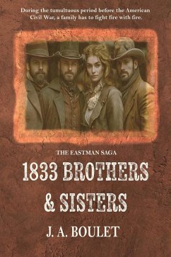 1833 Brothers & Sisters (The Eastman Saga, #2) (eBook, ePUB) - Boulet, J. A. 1833 Brothers & Sisters (The Eastman Saga, #2) (eBook, ePUB) - Boulet, J. A.