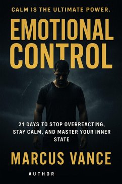Emotional Control: 21 Days to Stop Overreacting, Stay Calm, and Master Your Inner State (eBook, ePUB) Cover Emotional Control: 21 Days to Stop Overreacting, Stay Calm, and Master Your Inner State (eBook, ePUB)