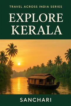 Explore KERALA (Travel Accross India, #1) (eBook, ePUB) - Sanchari Explore KERALA (Travel Accross India, #1) (eBook, ePUB) - Sanchari