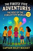 The Rise of the Forgotten Worlds (The Firefly Five Adventures, #10) (eBook, ePUB) The Rise of the Forgotten Worlds (The Firefly Five Adventures, #10) (eBook, ePUB)