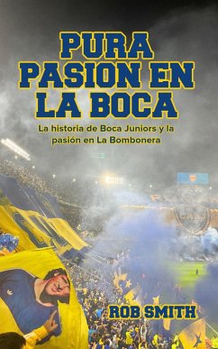Cover Pura Pasión en La Boca: La historia de Boca Juniors y la pasión en La Bombonera (eBook, ePUB)