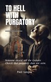 To Hell with Purgatory (eBook, ePUB)
