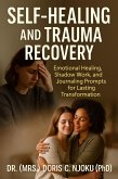 Self-Healing and Trauma Recovery : Emotional Healing, Shadow Work, and Journaling Prompts for Lasting Transformation (eBook, ePUB) Self-Healing and Trauma Recovery : Emotional Healing, Shadow Work, and Journaling Prompts for Lasting Transformation (eBook, ePUB)