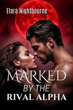 Marked by the Rival Alpha (eBook, ePUB) - Nightbourne, Elara