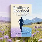 Resilience Redefined: From Injury, Anxiety, and Competition to Purpose and Peace (eBook, ePUB)