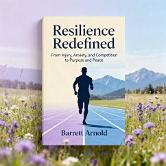 Resilience Redefined: From Injury, Anxiety, and Competition to Purpose and Peace (eBook, ePUB) Cover Resilience Redefined: From Injury, Anxiety, and Competition to Purpose and Peace (eBook, ePUB)