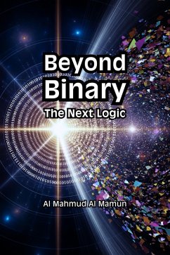 Beyond Binary (eBook, ePUB) - Mamun, Al Mahmud Al Beyond Binary (eBook, ePUB) - Mamun, Al Mahmud Al