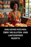 Inklusives Kochen: Über 100 Gluten- Und Laktosefreie Rezepte (eBook, ePUB) Inklusives Kochen: Über 100 Gluten- Und Laktosefreie Rezepte (eBook, ePUB)