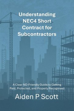 Understanding NEC4 Short Contract for Subcontractors ('That Focuses') (eBook, ePUB) - Scott, Aiden P Understanding NEC4 Short Contract for Subcontractors ('That Focuses') (eBook, ePUB) - Scott, Aiden P