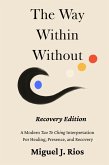 The Way Within Without Recovery Edition - A Modern Tao Te Ching Interpretation For Healing, Presence, and Recovery (eBook, ePUB)