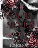 Say You'll Never Quit Me (eBook, ePUB) Say You'll Never Quit Me (eBook, ePUB)