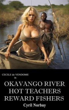 Okavango River Hot Teachers Reward Fishers (Cecile de Vendome, #49) (eBook, ePUB) - Norbay, Cyril Okavango River Hot Teachers Reward Fishers (Cecile de Vendome, #49) (eBook, ePUB) - Norbay, Cyril
