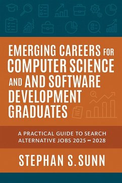 Emerging Careers for Computer Science & Software Development Graduates (eBook, ePUB) - Sunn, Stephan S. Emerging Careers for Computer Science & Software Development Graduates (eBook, ePUB) - Sunn, Stephan S.
