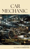 The Complete Car Mechanic's Handbook: Mastering Diagnostics and Repairs for Every Vehicle (MECHANICS) (eBook, ePUB) The Complete Car Mechanic's Handbook: Mastering Diagnostics and Repairs for Every Vehicle (MECHANICS) (eBook, ePUB)