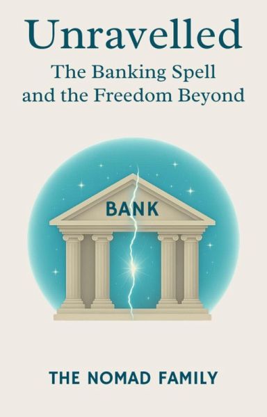 Unravelled: The Banking Spell and the Freedom Beyond (The Freedom Collection, #1) (eBook, ePUB)