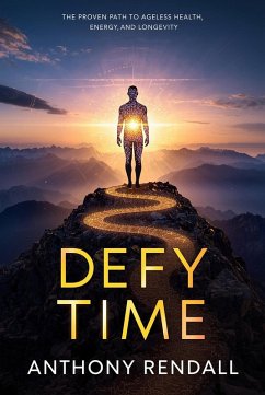 Defy Time: The Proven Path to Ageless Health, Energy, and Longevity (eBook, ePUB) Cover Defy Time: The Proven Path to Ageless Health, Energy, and Longevity (eBook, ePUB)