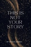 This Is Not Your Story (eBook, ePUB) This Is Not Your Story (eBook, ePUB)