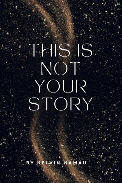 This Is Not Your Story (eBook, ePUB) - Kamau, Kelvin This Is Not Your Story (eBook, ePUB) - Kamau, Kelvin