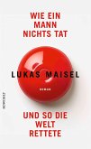 Wie ein Mann nichts tat und so die Welt rettete   (Mängelexemplar) Wie ein Mann nichts tat und so die Welt rettete   (Mängelexemplar)