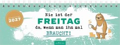 Cover Tischkalender Nie ist der Freitag da, wenn man ihn braucht! 2027