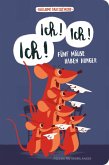 Ich, ich, ich! Fünf Mäuse haben Hunger Ich, ich, ich! Fünf Mäuse haben Hunger