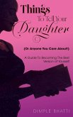 Things To Tell Your Daughter (Or Anyone You Care About!)