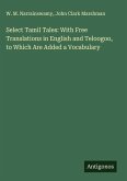 Select Tamil Tales: With Free Translations in English and Teloogoo, to Which Are Added a Vocabulary