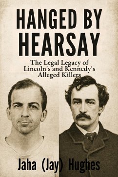 Cover Hanged by Hearsay: The Legal Legacy of Lincoln's and Kennedy's Alleged Killers (eBook, ePUB)