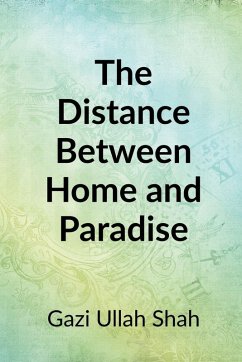 The Distance Between Home and Paradise - Gazi Ullah Shah