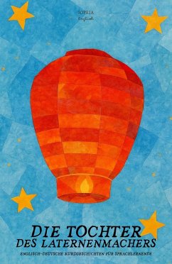 Die Tochter des Laternenmachers: Englisch-deutsche Kurzgeschichten für Sprachlernende (eBook, ePUB) - English, Iopeia