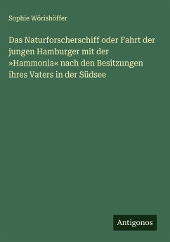 Das Naturforscherschiff oder Fahrt der jungen Hamburger mit der 'Hammonia' nach den Besitzungen ihres Vaters in der Südsee - Wörishöffer, Sophie