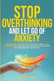 Stop Overthinking and Let Go of Anxiety Stop Overthinking and Let Go of Anxiety