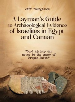 A Layman's Guide to Archaeological Evidence of Israelites in Egypt and Canaan - Youngblood, Jeff