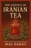The Essence of Iranian Tea: A Journey Through History, Culture, and Flavour (eBook, ePUB) The Essence of Iranian Tea: A Journey Through History, Culture, and Flavour (eBook, ePUB)