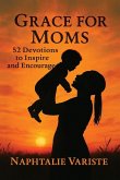 Grace for Moms 52 Devotions to Inspire and Encourage Grace for Moms 52 Devotions to Inspire and Encourage