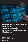 Praktyczny przewodnik po in¿ynierii oprogramowania: Koncepcje, projektowanie i testowanie