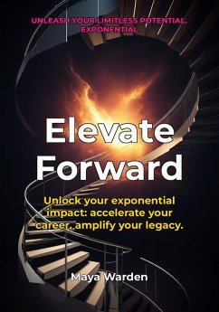 Elevate Forward - Unleash Your Exponential Potential (eBook, ePUB) - Wilde, Aria