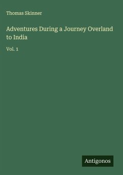 Adventures During a Journey Overland to India - Skinner, Thomas