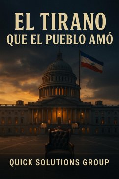 Cover EL TIRANO QUE EL PUEBLO AMÓ: La historia del líder que hizo lo imposible por su pueblo (eBook, ePUB)