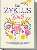 Das Zyklus Buch: Zyklisch leben leicht gemacht - weniger Beschwerden, mehr Balance, Selbstliebe & innere Harmonie im weiblichen Zyklus - inkl. Workbook, Tracker, 4-Wochen-Plan, Rezepten uvm.
