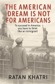 The American Dream Is Not For Americans (eBook, ePUB)