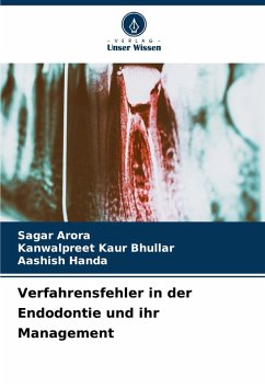 Verfahrensfehler in der Endodontie und ihr Management - Arora, Sagar;Bhullar, Kanwalpreet Kaur;Handa, Aashish Verfahrensfehler in der Endodontie und ihr Management - Arora, Sagar;Bhullar, Kanwalpreet Kaur;Handa, Aashish